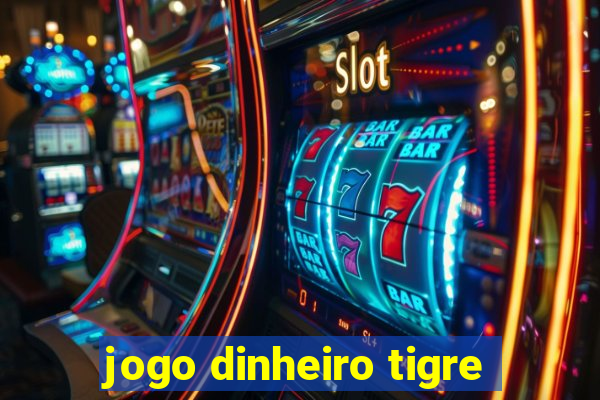 jogo dinheiro tigre