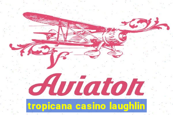 tropicana casino laughlin