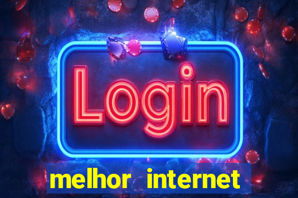 melhor internet para jogos 2024