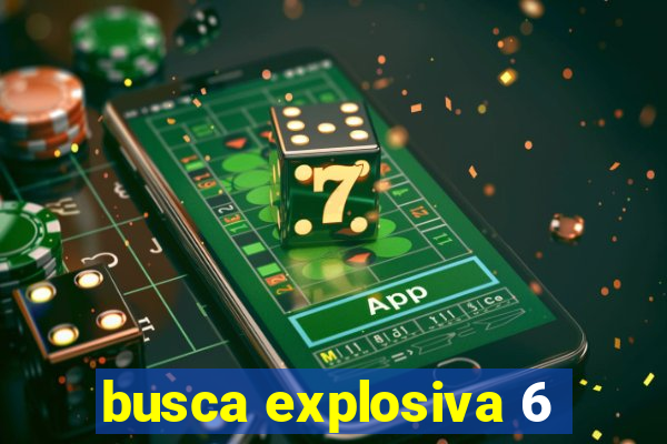 busca explosiva 6