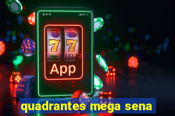 quadrantes mega sena