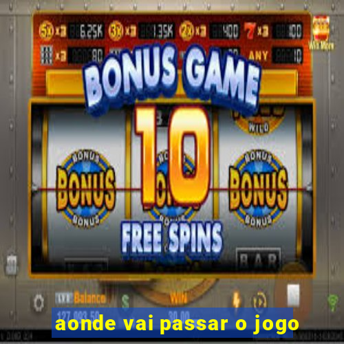 aonde vai passar o jogo