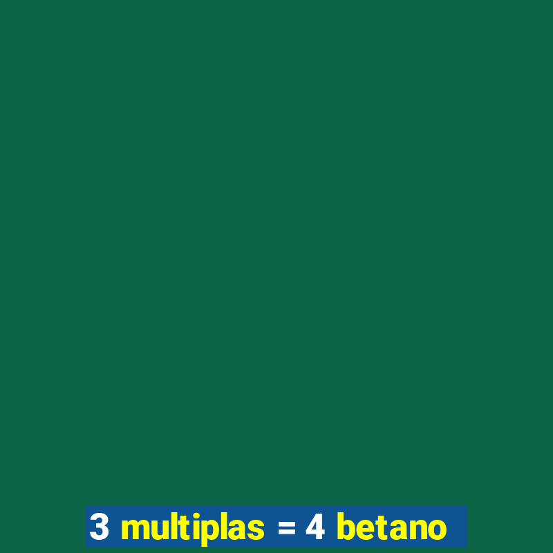 3 multiplas = 4 betano