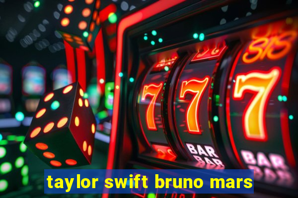 taylor swift bruno mars