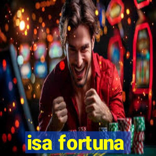 isa fortuna