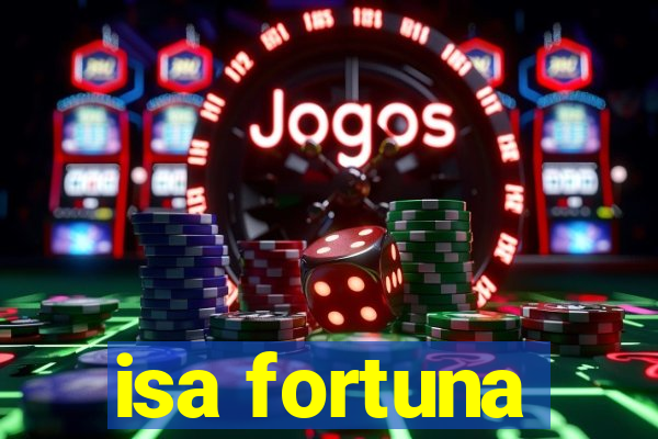 isa fortuna