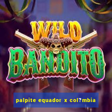 palpite equador x col?mbia