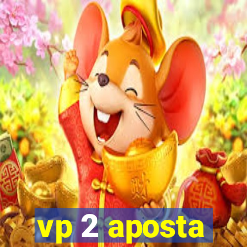 vp 2 aposta