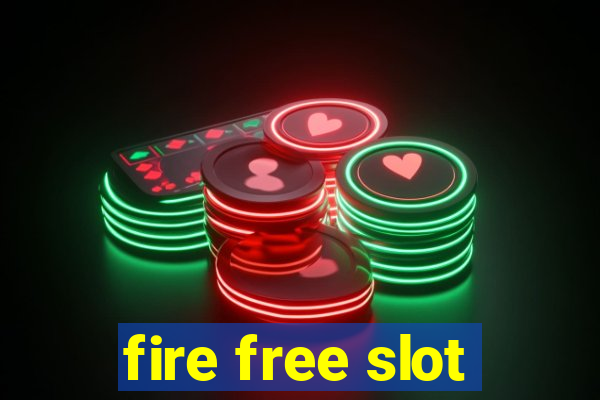 fire free slot