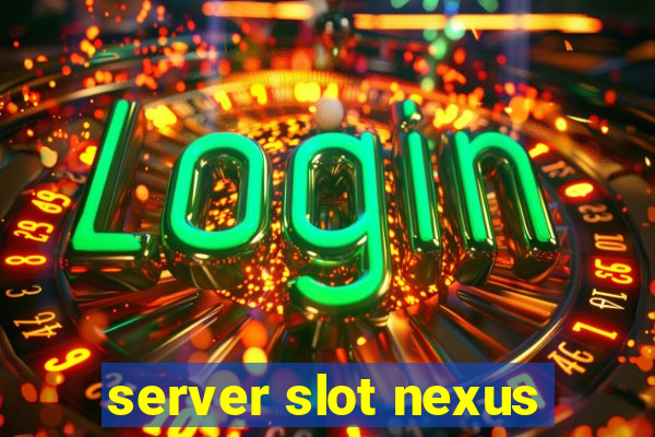 server slot nexus