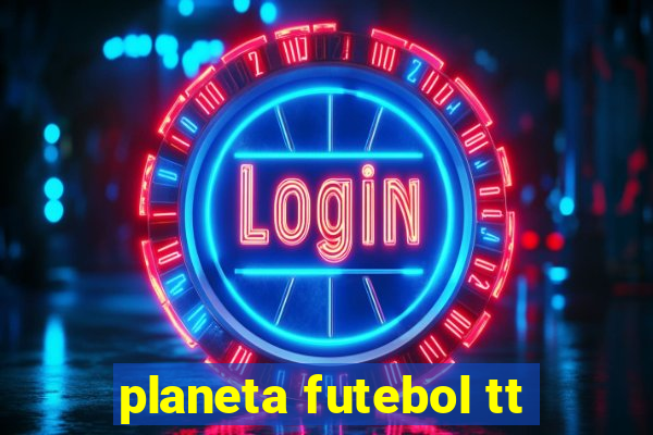 planeta futebol tt