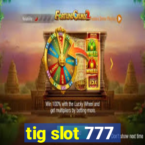 tig slot 777