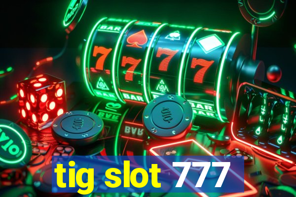 tig slot 777