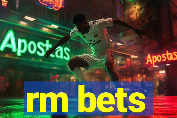 rm bets