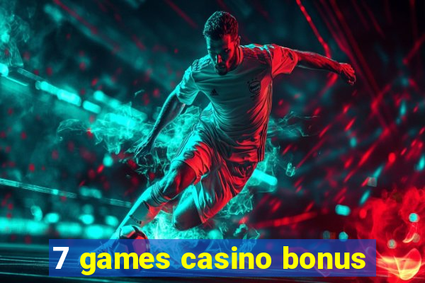 7 games casino bonus