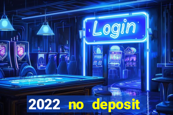 2022 no deposit bonus casino