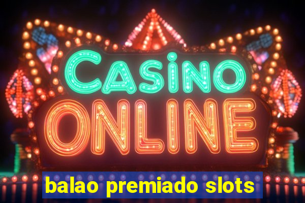 balao premiado slots