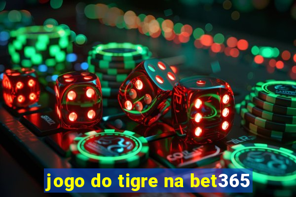 jogo do tigre na bet365