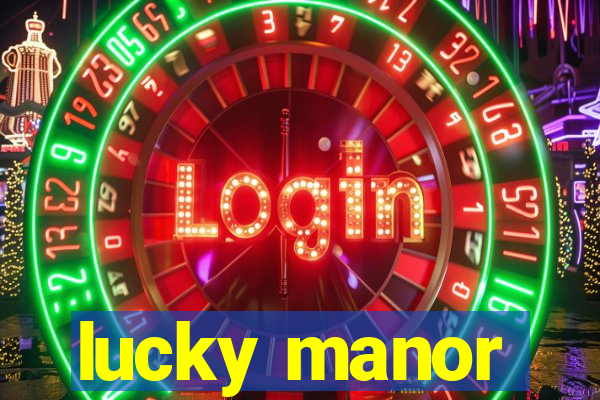 lucky manor