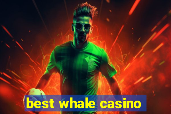 best whale casino