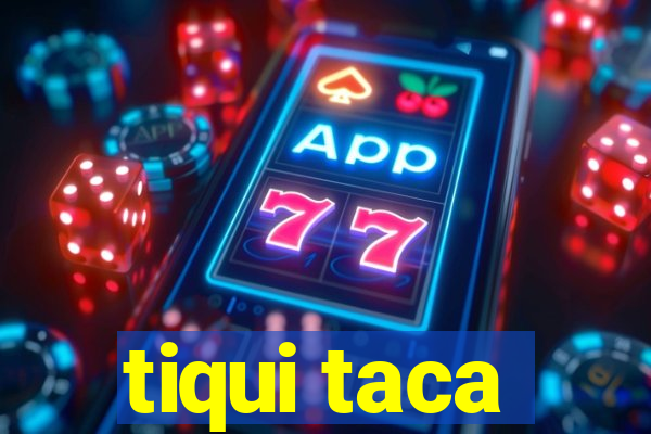 tiqui taca