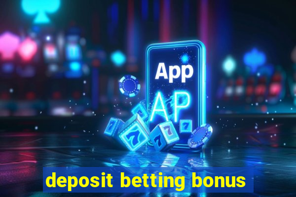 deposit betting bonus