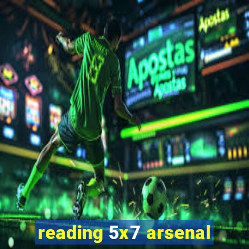 reading 5x7 arsenal