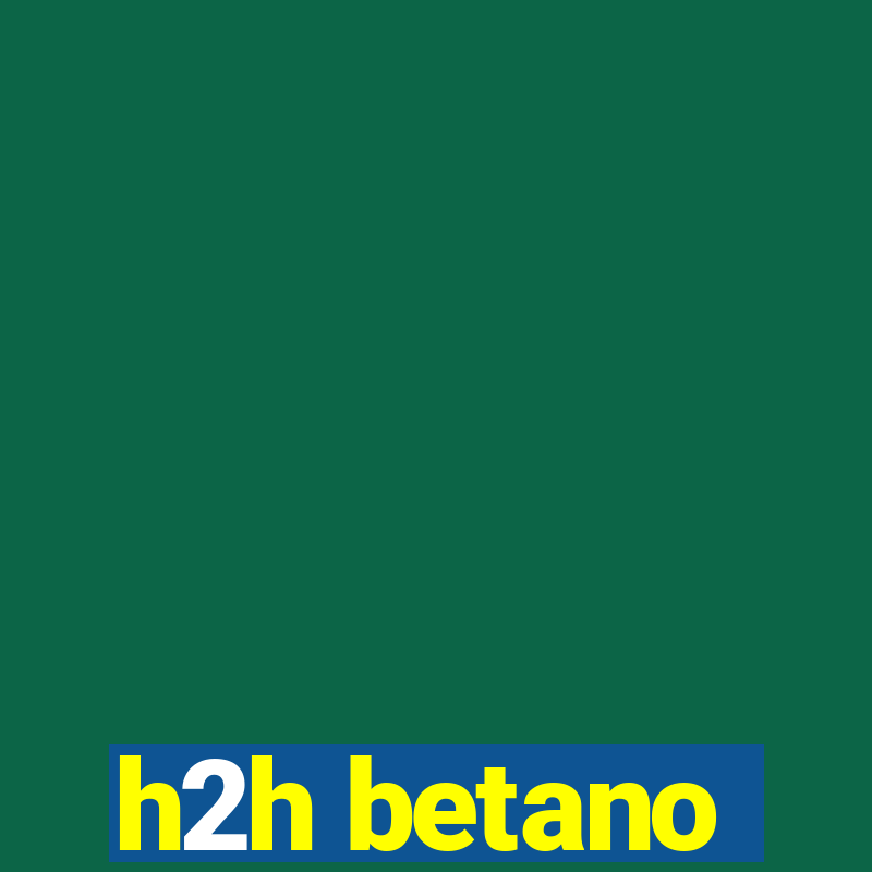 h2h betano