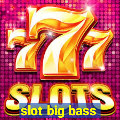 slot big bass