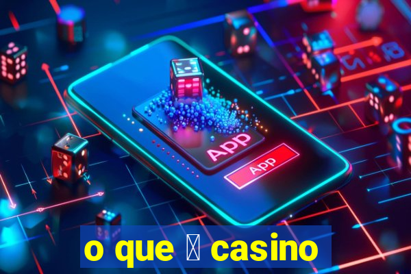 o que 茅 casino