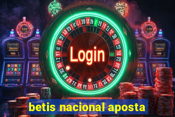 betis nacional aposta