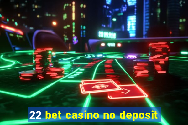 22 bet casino no deposit