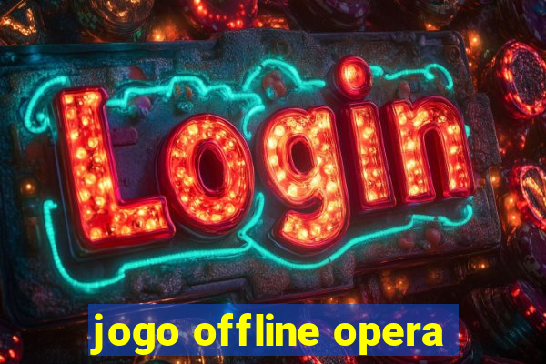 jogo offline opera