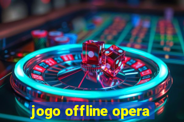 jogo offline opera