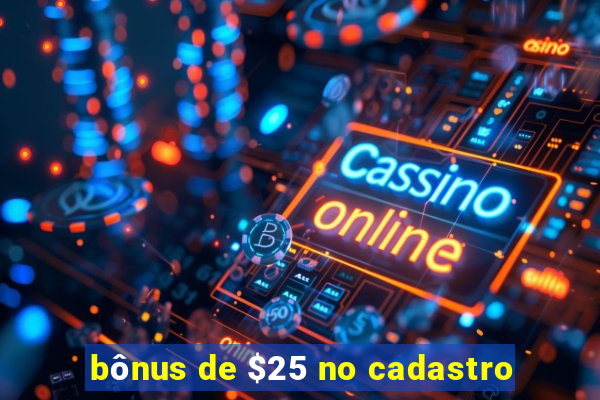 bônus de $25 no cadastro