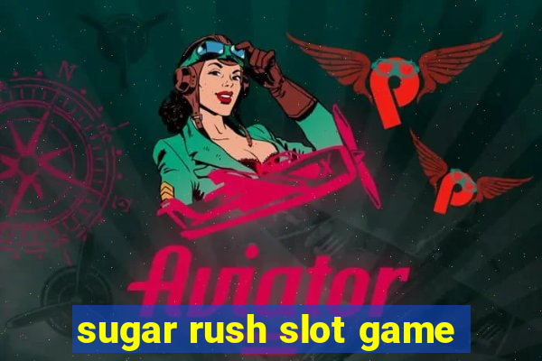 sugar rush slot game