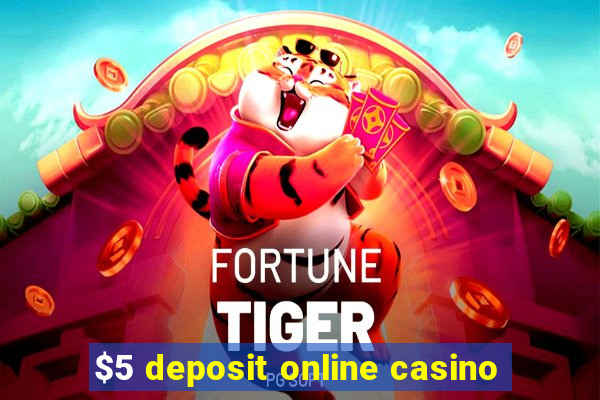 $5 deposit online casino