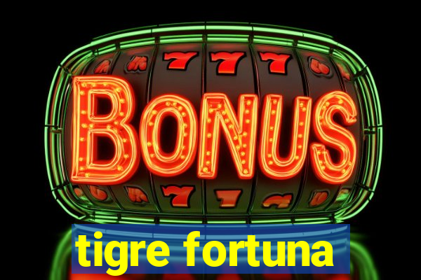 tigre fortuna