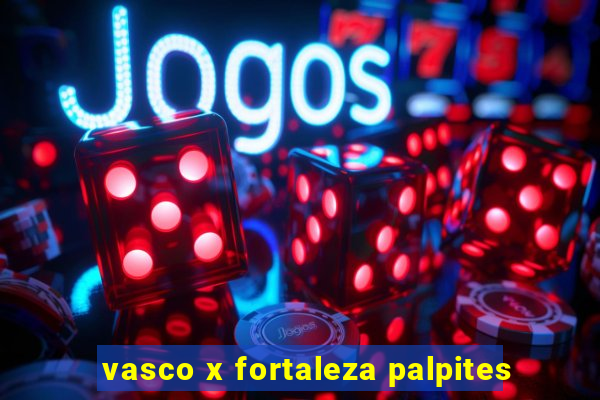 vasco x fortaleza palpites