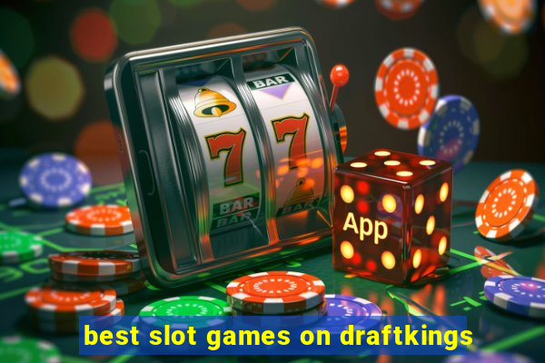 best slot games on draftkings