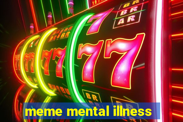 meme mental illness