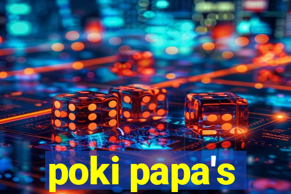 poki papa's