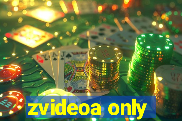 zvideoa only