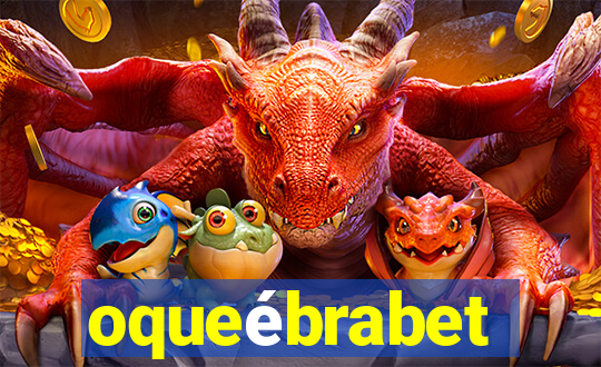 oqueébrabet