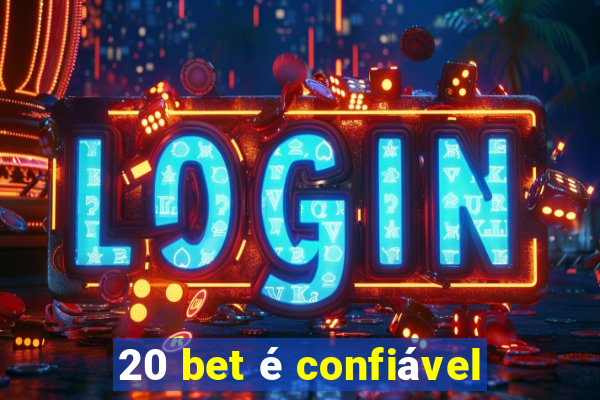 20 bet é confiável