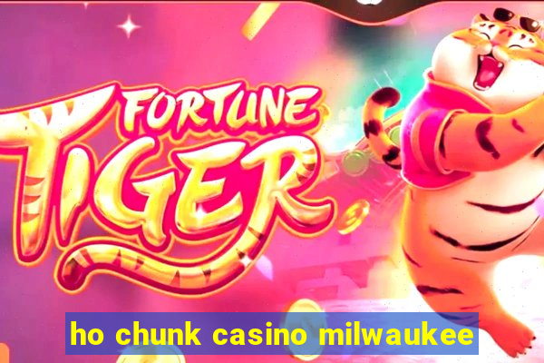 ho chunk casino milwaukee