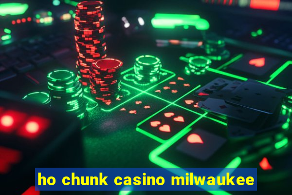 ho chunk casino milwaukee