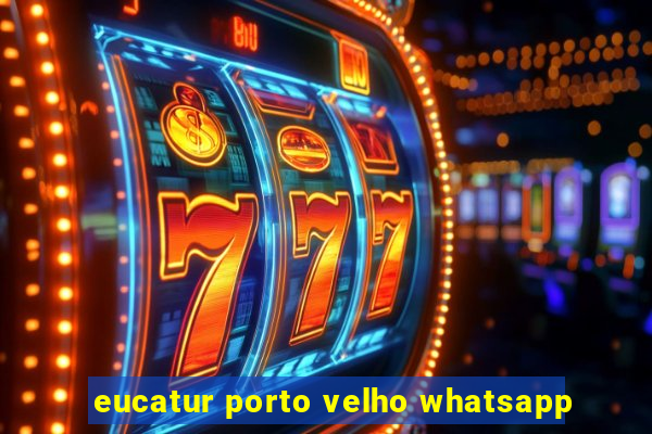 eucatur porto velho whatsapp