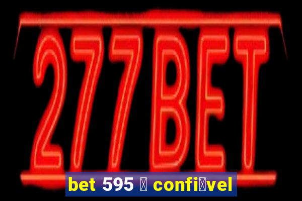 bet 595 茅 confi谩vel