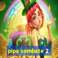 pipa combate 2